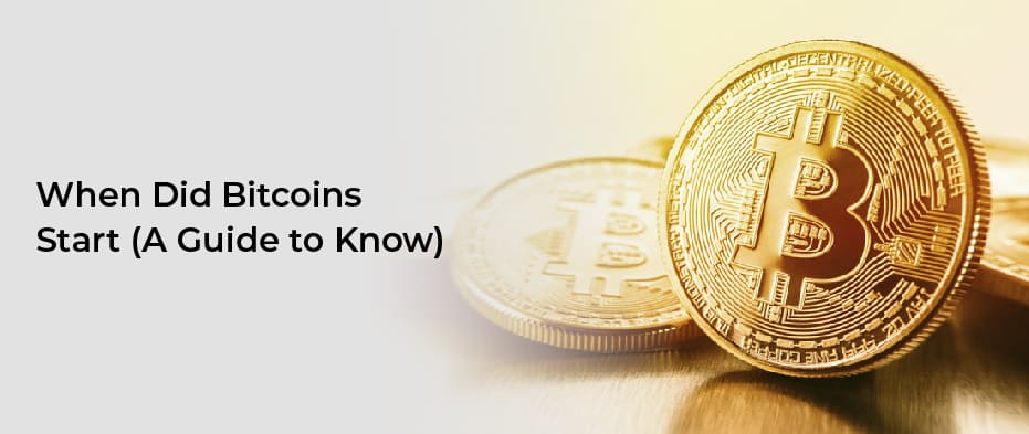 When Did Bitcoins Start (A Guide to Know)
