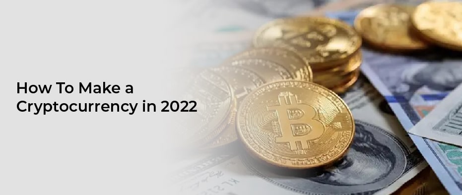 How To Make a Cryptocurrency in 2022