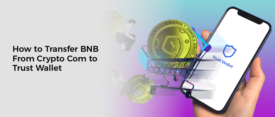 How to Transfer BNB From Crypto Com to Trust Wallet
