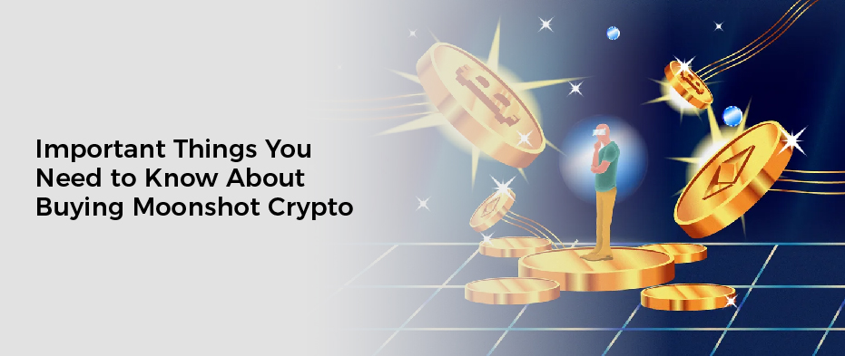 Important Things You Need to Know About Buying Moonshot Crypto